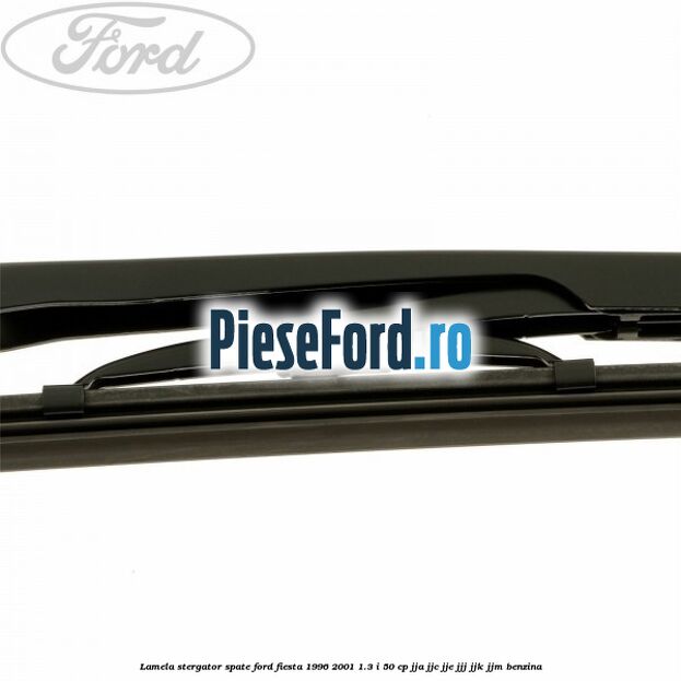Lamela stergator spate Ford Fiesta 1996-2001 1.3 i 50 cp JJA, JJC, JJE, JJJ, JJK, JJM benzina