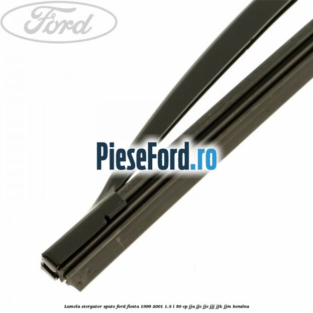 Lamela stergator spate Ford Fiesta 1996-2001 1.3 i 50 cp JJA, JJC, JJE, JJJ, JJK, JJM benzina