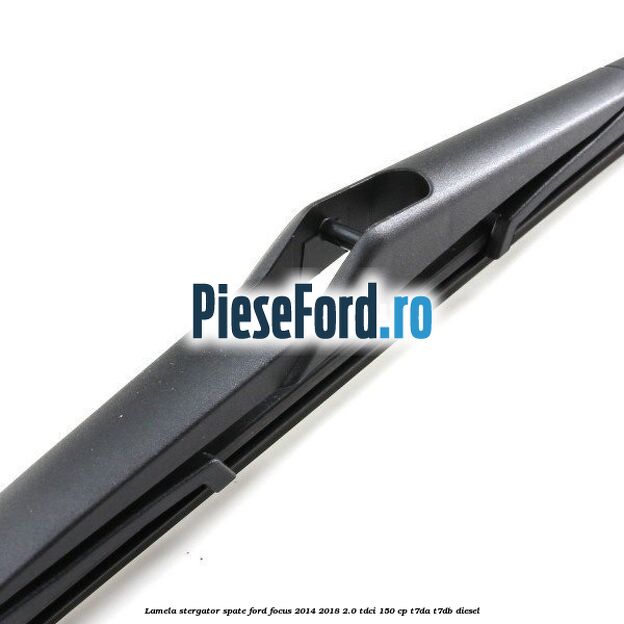 Lamela stergator spate Ford Focus 2014-2018 2.0 TDCi 150 cp T7DA, T7DB diesel