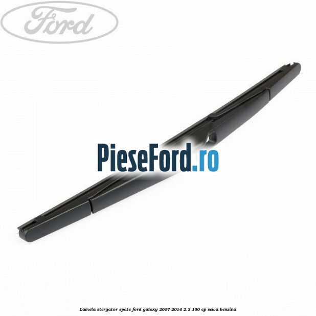 Lamela stergator spate Ford Galaxy 2007-2014 2.3 160 cp