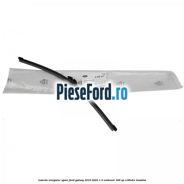 Lamela stergator spate Ford Galaxy 2015-2023 1.5 EcoBoost 165 cp C15HDTX benzina