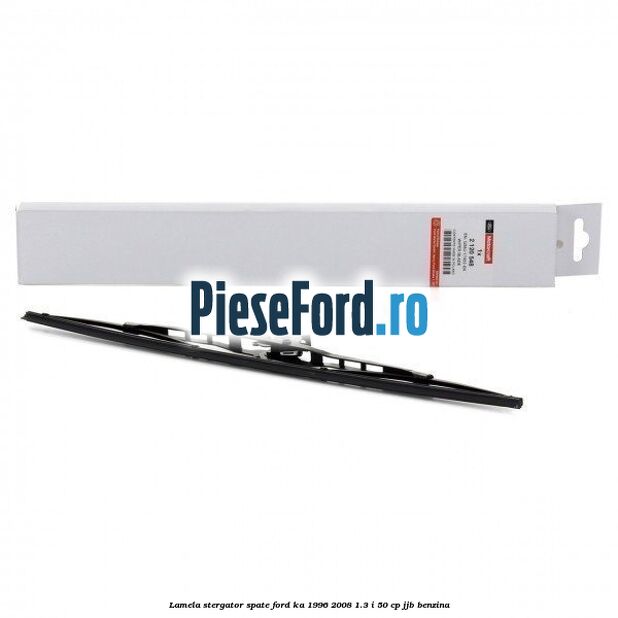 Lamela stergator spate Ford Ka 1996-2008 1.3 i 50 cp JJB benzina