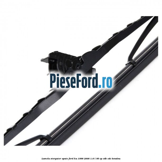 Lamela stergator spate Ford Ka 1996-2008 1.6 i 95 cp CDB, CDC benzina