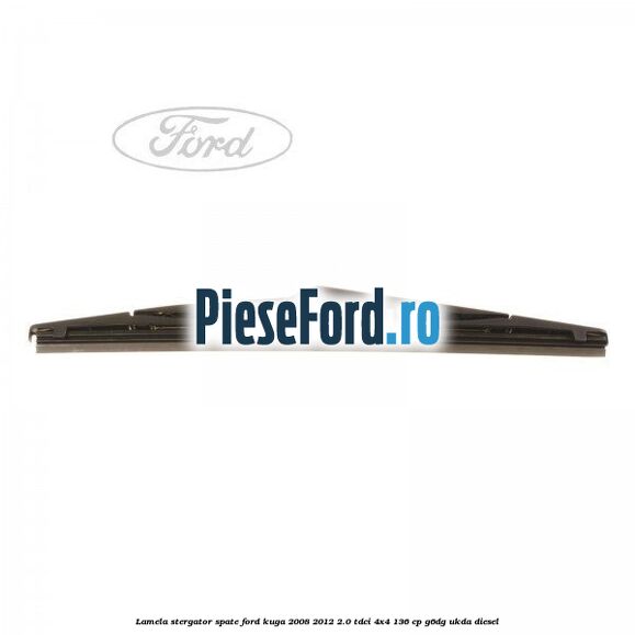 Lamela stergator spate Ford Kuga 2008-2012 2.0 TDCi 4x4 136 cp G6DG, UKDA diesel