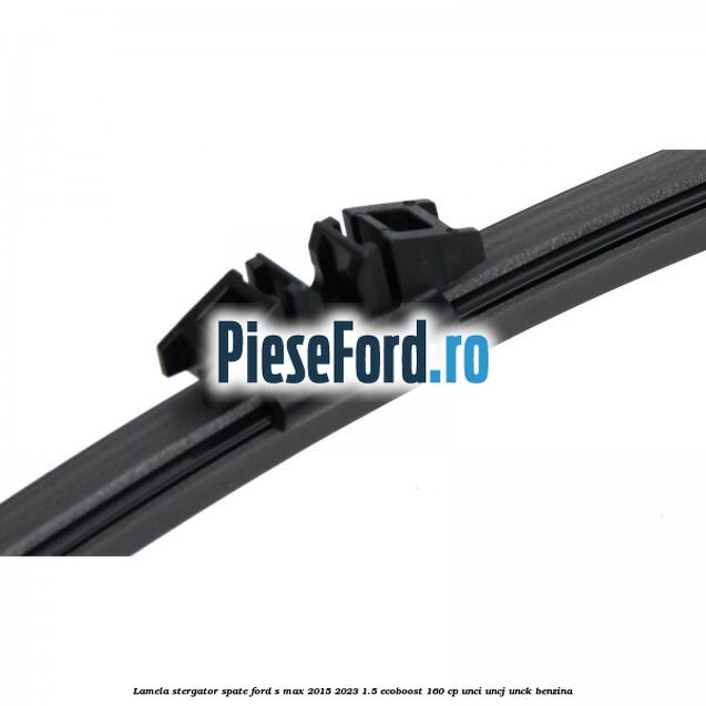 Lamela stergator spate Ford S-Max 2015-2023 1.5 EcoBoost 160 cp UNCI, UNCJ, UNCK benzina