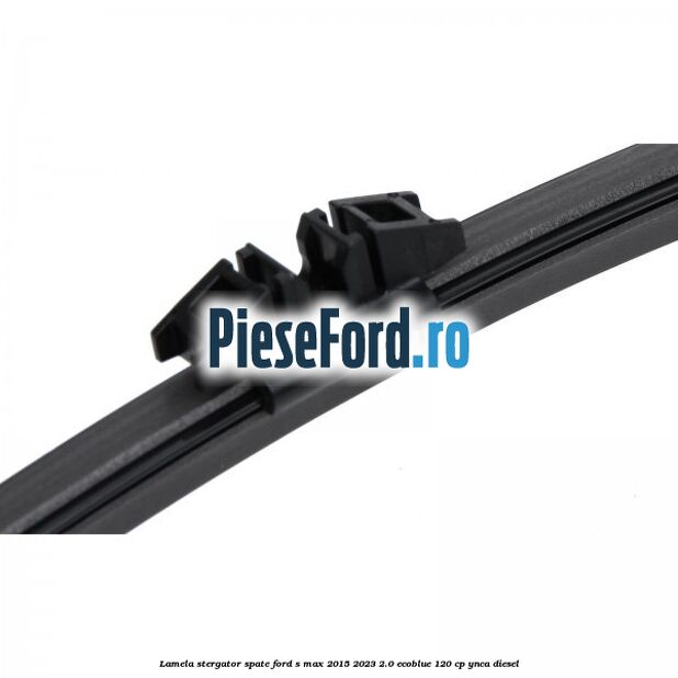 Lamela stergator spate Ford S-Max 2015-2023 2.0 EcoBlue 120 cp YNCA diesel