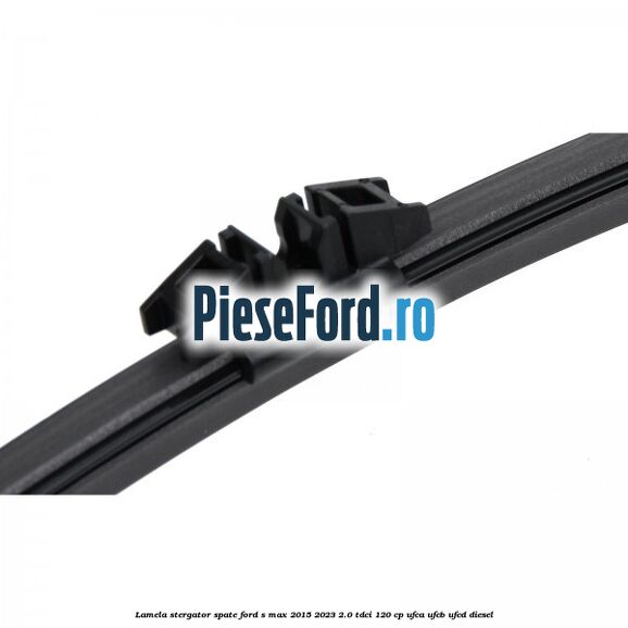 Lamela stergator spate Ford S-Max 2015-2023 2.0 TDCi 120 cp UFCA, UFCB, UFCD diesel