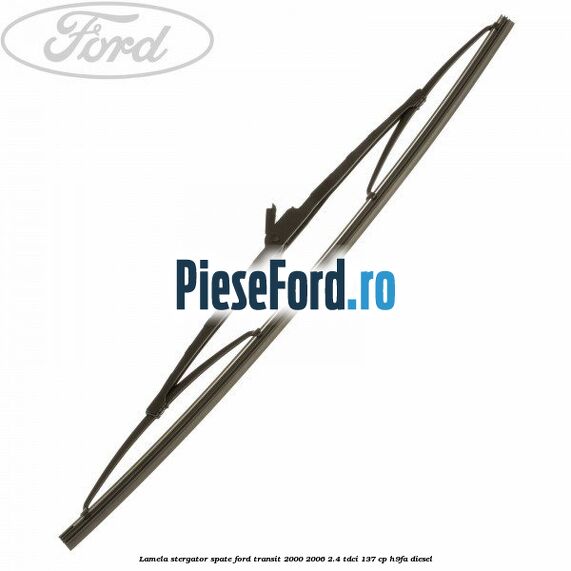 Lamela stergator spate Ford Transit 2000-2006 2.4 TDCi 137 cp H9FA diesel