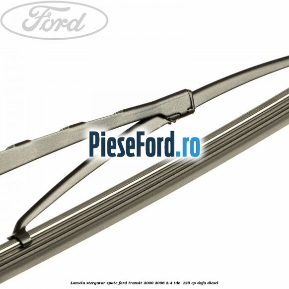 Lamela stergator spate Ford Transit 2000-2006 2.4 TDE  125 cp DOFA diesel