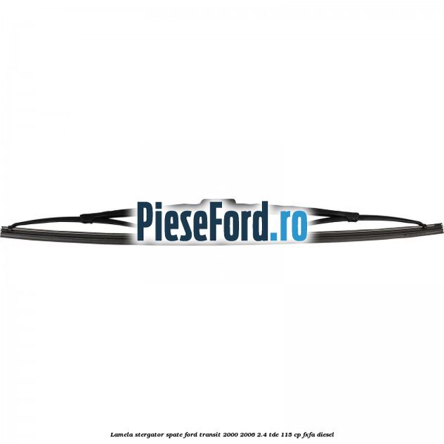 Lamela stergator spate Ford Transit 2000-2006 2.4 TDE 115 cp FXFA diesel