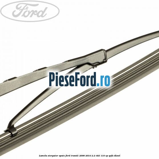 Lamela stergator spate Ford Transit 2006-2014 2.2 TDCi 110 cp QVFA diesel