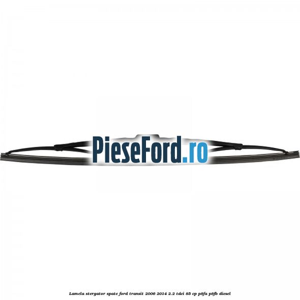 Lamela stergator spate Ford Transit 2006-2014 2.2 TDCi 85 cp P8FA, P8FB diesel