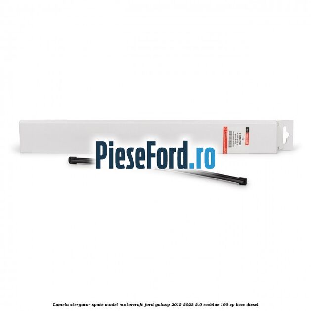 Lamela stergator spate model Motorcraft Ford Galaxy 2015-2023 2.0 EcoBlue 190 cp BCCC diesel