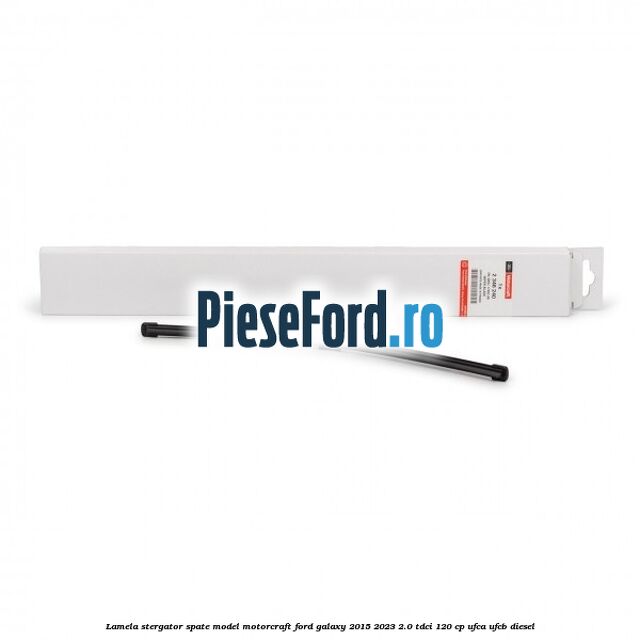 Lamela stergator spate model Motorcraft Ford Galaxy 2015-2023 2.0 TDCi 120 cp Lamela stergator spate model Motorcraft Ford Galaxy 2015-2023 2.0 TDCi 120 cp UFCA, UFCB diesel