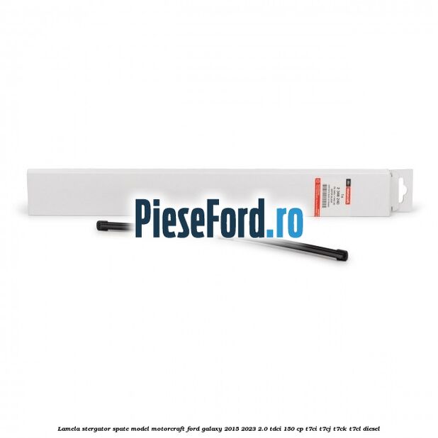 Lamela stergator spate model Motorcraft Ford Galaxy 2015-2023 2.0 TDCi 150 cp Lamela stergator spate model Motorcraft Ford Galaxy 2015-2023 2.0 TDCi 150 cp T7CI, T7CJ, T7CK, T7CL diesel