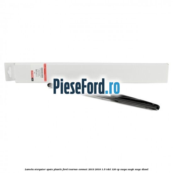Lamela stergator spate plastic Ford Tourneo Connect 2013-2018 1.5 TDCi 120 cp XWGA, XWGB, XWGC diesel