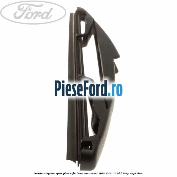 Lamela stergator spate plastic Ford Tourneo Connect 2013-2018 1.6 TDCi 75 cp UBGA diesel