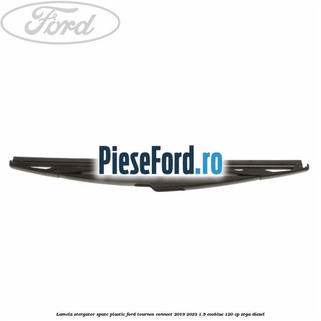 Lamela stergator spate plastic Ford Tourneo Connect 2019-2023 1.5 EcoBlue 120 cp ZTGA diesel
