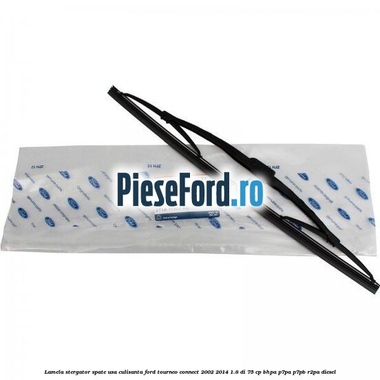 Lamela stergator spate usa culisanta Ford Tourneo Connect 2002-2014 1.8 Di 75 cp BHPA, P7PA, P7PB, R2PA diesel