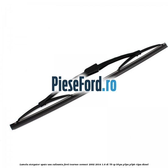 Lamela stergator spate usa culisanta Ford Tourneo Connect 2002-2014 1.8 Di 75 cp BHPA, P7PA, P7PB, R2PA diesel