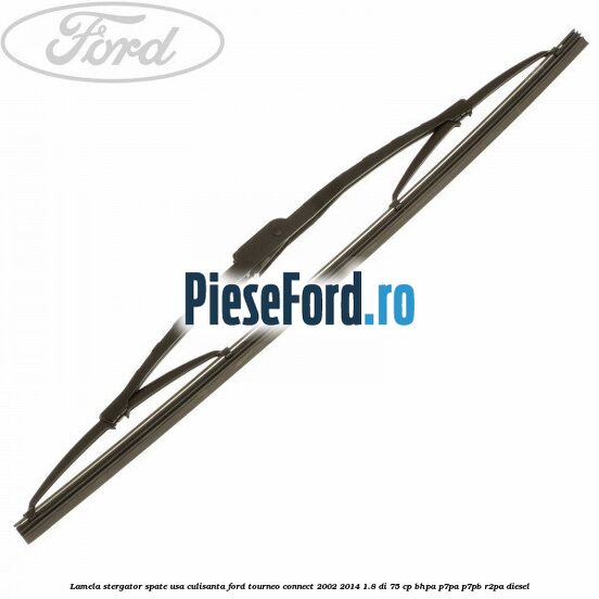 Lamela stergator spate usa culisanta Ford Tourneo Connect 2002-2014 1.8 Di 75 cp BHPA, P7PA, P7PB, R2PA diesel