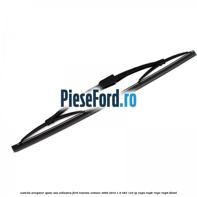 Lamela stergator spate usa culisanta Ford Tourneo Connect 2002-2014 1.8 TDCi 110 cp RWPA, RWPB, RWPC, RWPD diesel