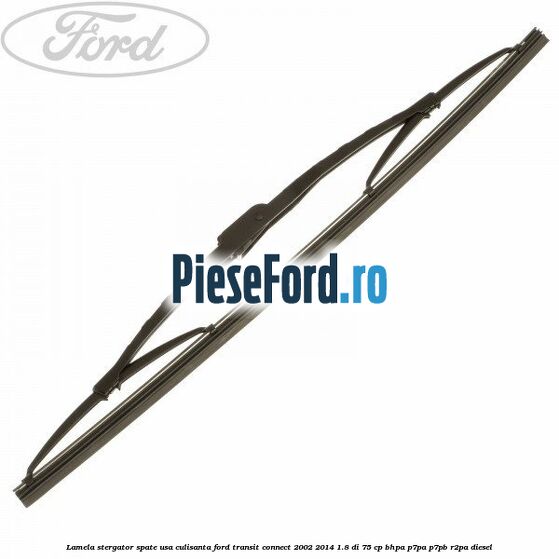 Lamela stergator spate usa culisanta Ford Transit Connect 2002-2014 1.8 Di 75 cp BHPA, P7PA, P7PB, R2PA diesel
