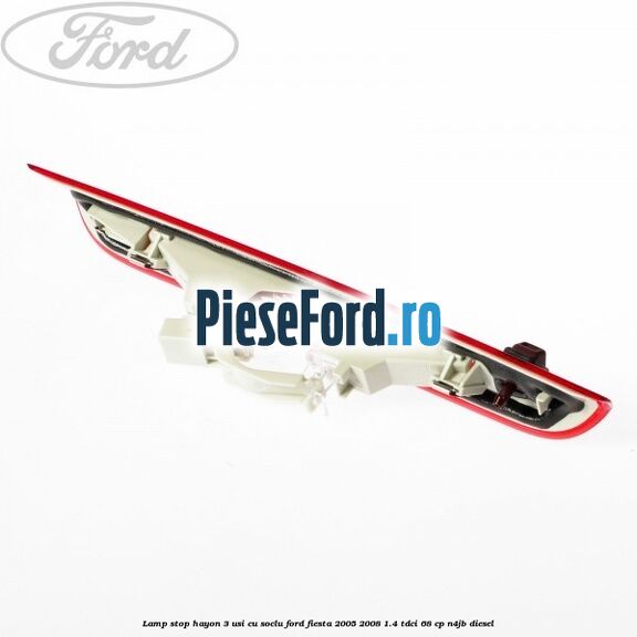 Lamp stop hayon 3 usi cu soclu Ford Fiesta 2005-2008 1.4 TDCi 68 cp N4JB diesel
