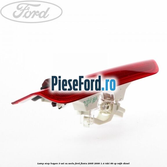 Lamp stop hayon 3 usi cu soclu Ford Fiesta 2005-2008 1.4 TDCi 68 cp N4JB diesel