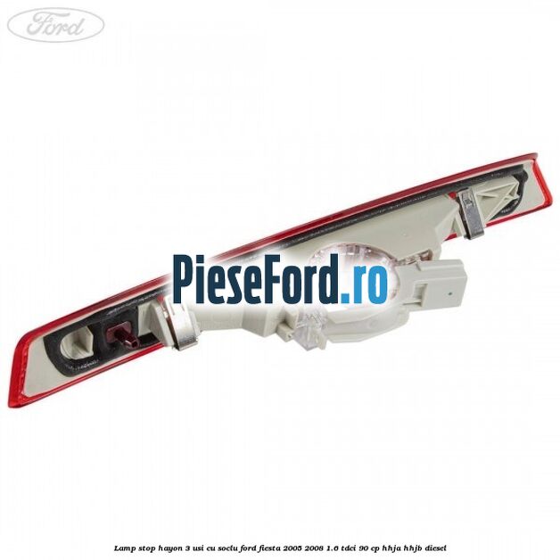 Lamp stop hayon 3 usi cu soclu Ford Fiesta 2005-2008 1.6 TDCi 90 cp HHJA, HHJB diesel