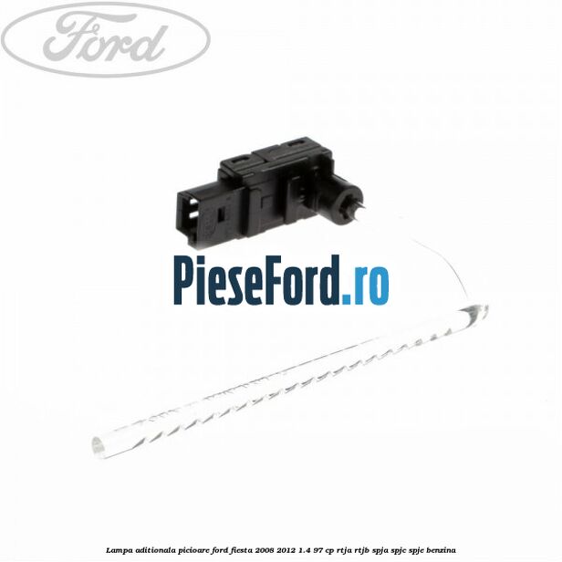 Lampa aditionala picioare Ford Fiesta 2008-2012 1.4 97 cp RTJA, RTJB, SPJA, SPJC, SPJE benzina