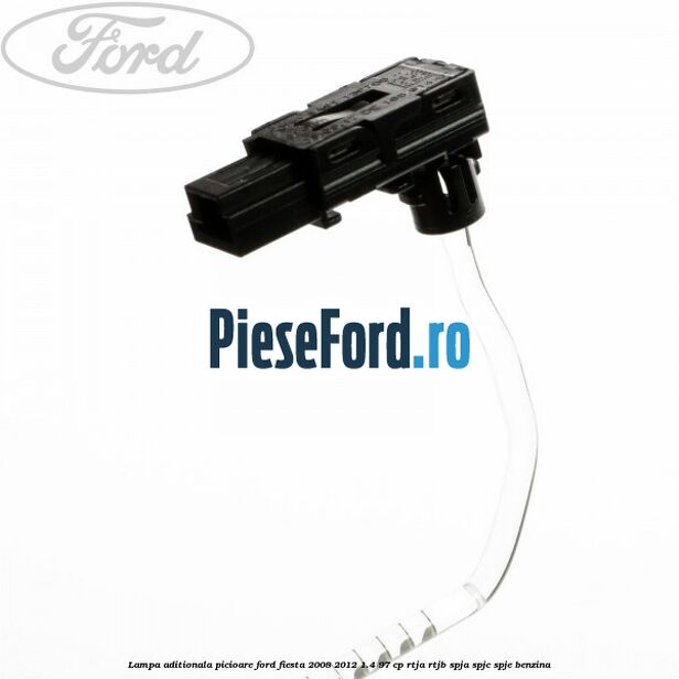 Lampa aditionala picioare Ford Fiesta 2008-2012 1.4 97 cp RTJA, RTJB, SPJA, SPJC, SPJE benzina