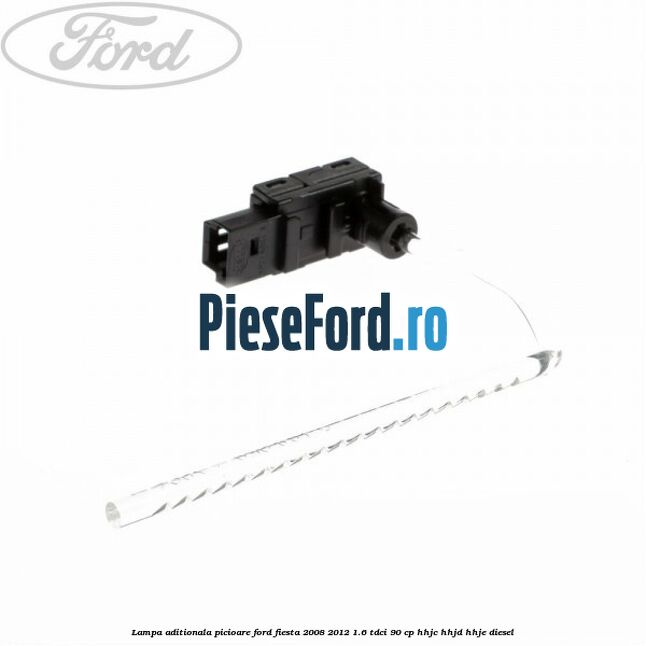 Lampa aditionala picioare Ford Fiesta 2008-2012 1.6 TDCi 90 cp HHJC, HHJD, HHJE diesel