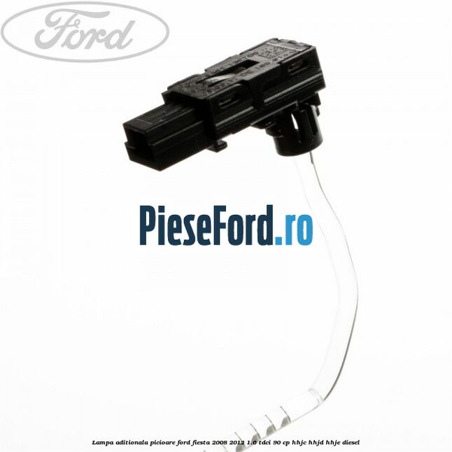 Lampa aditionala picioare Ford Fiesta 2008-2012 1.6 TDCi 90 cp Lampa aditionala picioare Ford Fiesta 2008-2012 1.6 TDCi 90 cp HHJC, HHJD, HHJE diesel