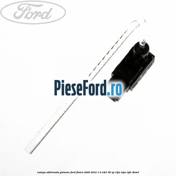 Lampa aditionala picioare Ford Fiesta 2008-2012 1.6 TDCi 95 cp Lampa aditionala picioare Ford Fiesta 2008-2012 1.6 TDCi 95 cp T3JA, TZJA, TZJB diesel