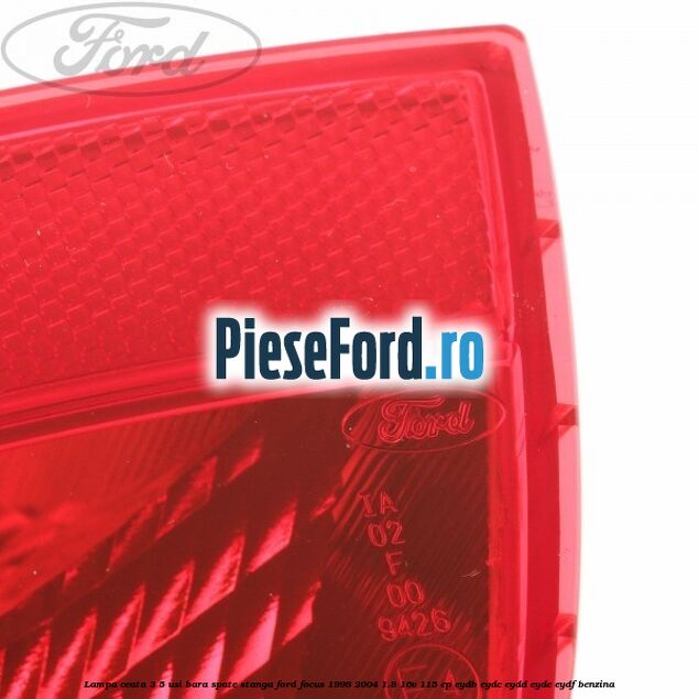 Lampa ceata 3/5 usi bara spate stanga Ford Focus 1998-2004 1.8 16V 115 cp EYDB, EYDC, EYDD, EYDE, EYDF benzina
