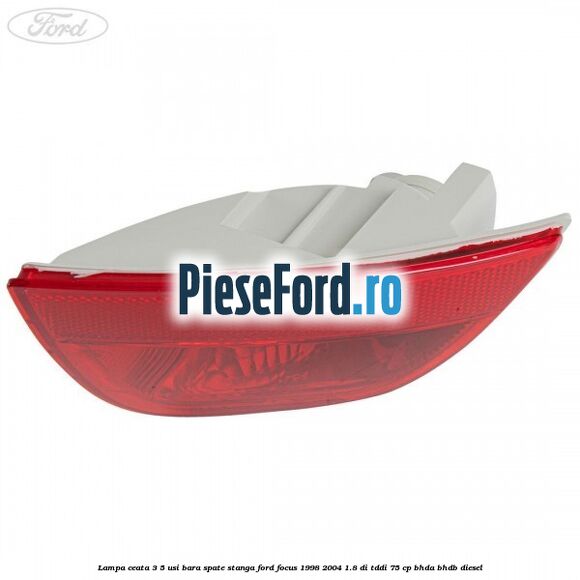 Lampa ceata 3/5 usi bara spate stanga Ford Focus 1998-2004 1.8 DI/TDDi 75 cp BHDA, BHDB diesel