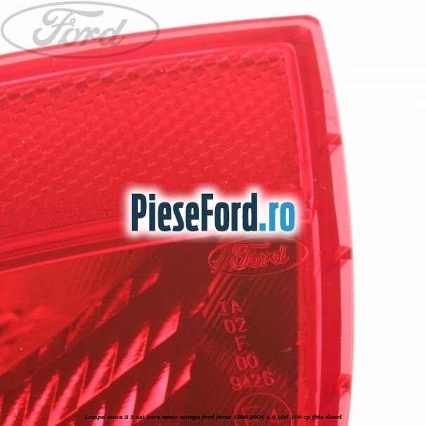 Lampa ceata 3/5 usi bara spate stanga Ford Focus 1998-2004 1.8 TDCi 100 cp Lampa ceata 3/5 usi bara spate stanga Ford Focus 1998-2004 1.8 TDCi 100 cp FFDA diesel