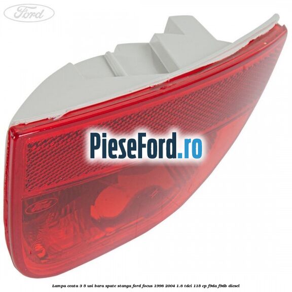 Lampa ceata 3/5 usi bara spate stanga Ford Focus 1998-2004 1.8 TDCi 115 cp F9DA, F9DB diesel