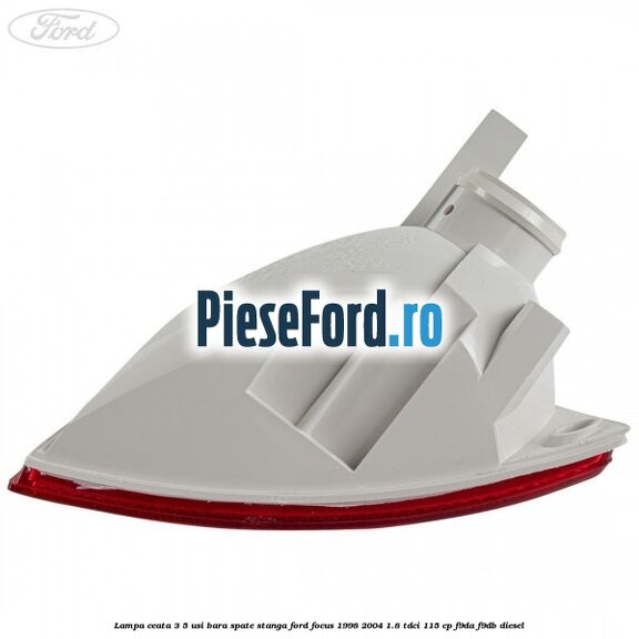 Lampa ceata 3/5 usi bara spate stanga Ford Focus 1998-2004 1.8 TDCi 115 cp F9DA, F9DB diesel