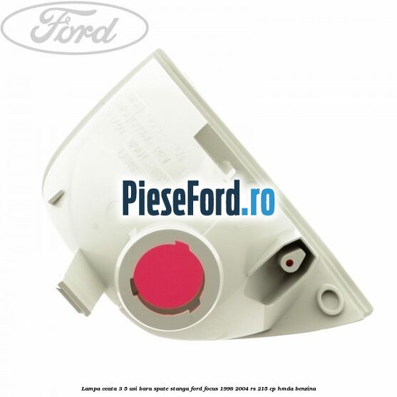 Lampa ceata 3/5 usi bara spate stanga Ford Focus 1998-2004 RS 215 cp HMDA benzina