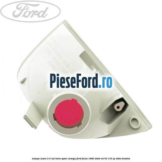 Lampa ceata 3/5 usi bara spate stanga Ford Focus 1998-2004 ST170 173 cp ALDA benzina