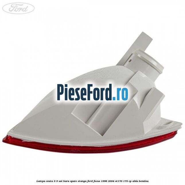 Lampa ceata 3/5 usi bara spate stanga Ford Focus 1998-2004 ST170 173 cp ALDA benzina