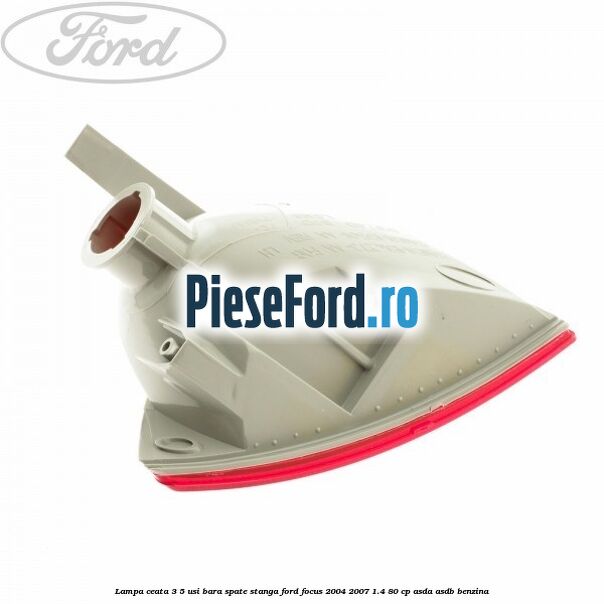 Lampa ceata 3/5 usi bara spate stanga Ford Focus 2004-2007 1.4 80 cp Lampa ceata 3/5 usi bara spate stanga Ford Focus 2004-2007 1.4 80 cp ASDA, ASDB benzina