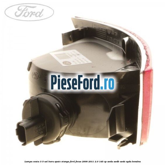 Lampa ceata 3/5 usi, bara spate stanga Ford Focus 2008-2011 2.0 145 cp AODA, AODB, AODE, SYDA benzina