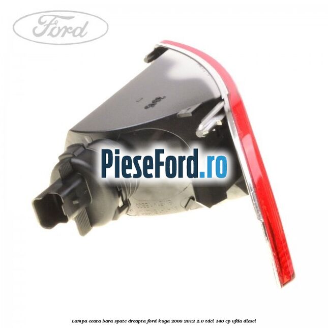 Lampa ceata bara spate dreapta Ford Kuga 2008-2012 2.0 TDCI 140 cp UFDA diesel