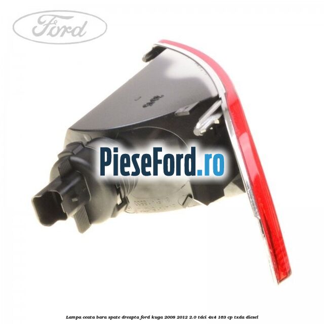Lampa ceata bara spate dreapta Ford Kuga 2008-2012 2.0 TDCI 4x4 163 cp Lampa ceata bara spate dreapta Ford Kuga 2008-2012 2.0 TDCI 4x4 163 cp TXDA diesel