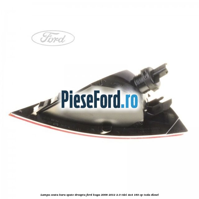Lampa ceata bara spate dreapta Ford Kuga 2008-2012 2.0 TDCI 4x4 163 cp Lampa ceata bara spate dreapta Ford Kuga 2008-2012 2.0 TDCI 4x4 163 cp TXDA diesel