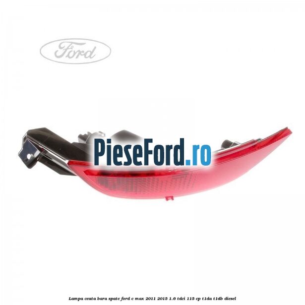 Lampa ceata bara spate Ford C-Max 2011-2015 1.6 TDCi 115 cp T1DA, T1DB diesel