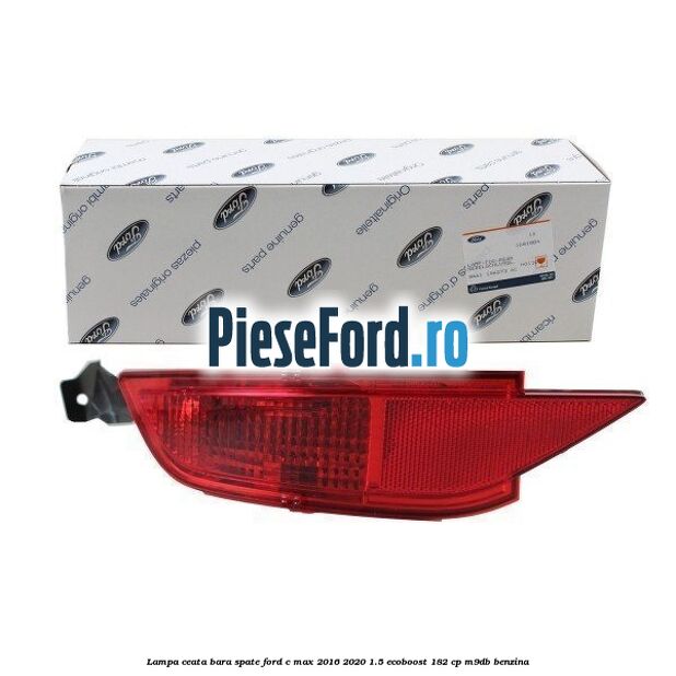 Lampa ceata bara spate Ford C-Max 2016-2020 1.5 EcoBoost 182 cp M9DB benzina